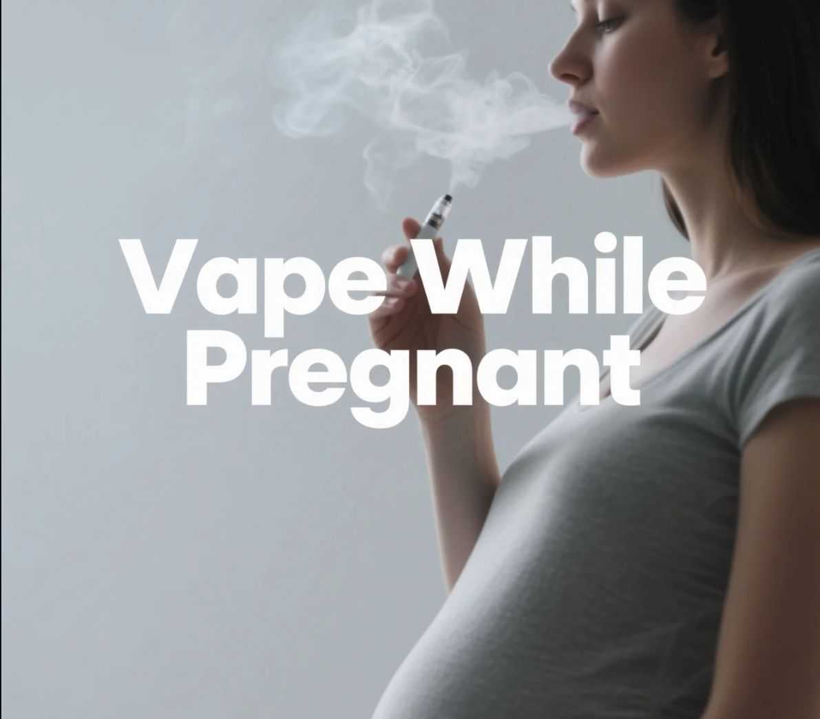 Vape While Pregnant